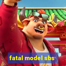 fatal model sbs